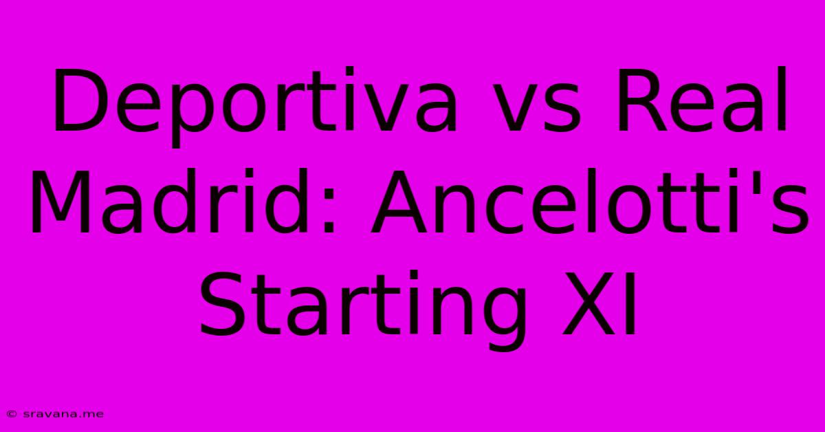 Deportiva Vs Real Madrid: Ancelotti's Starting XI