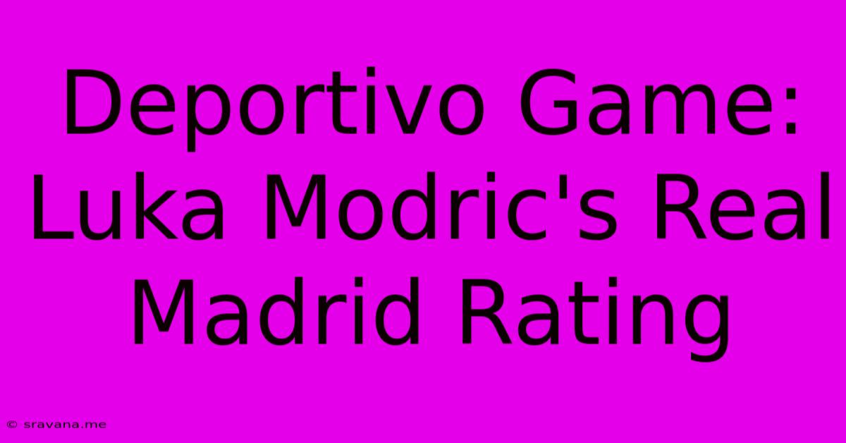 Deportivo Game: Luka Modric's Real Madrid Rating