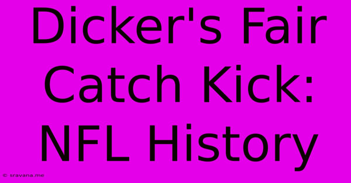 Dicker's Fair Catch Kick: NFL History