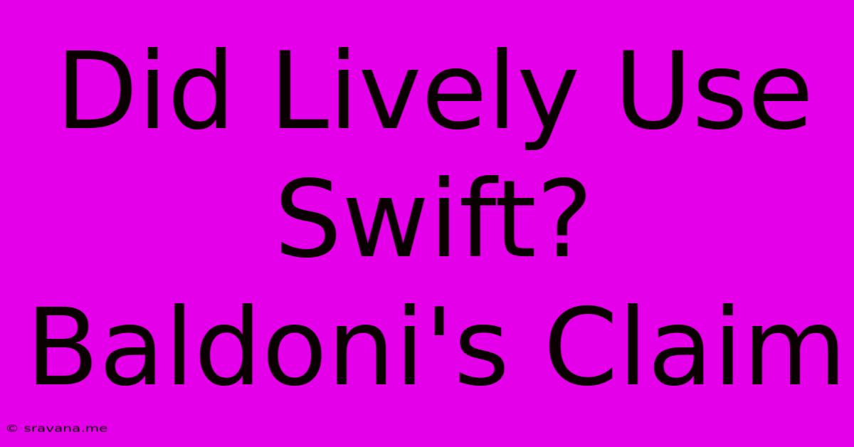 Did Lively Use Swift? Baldoni's Claim