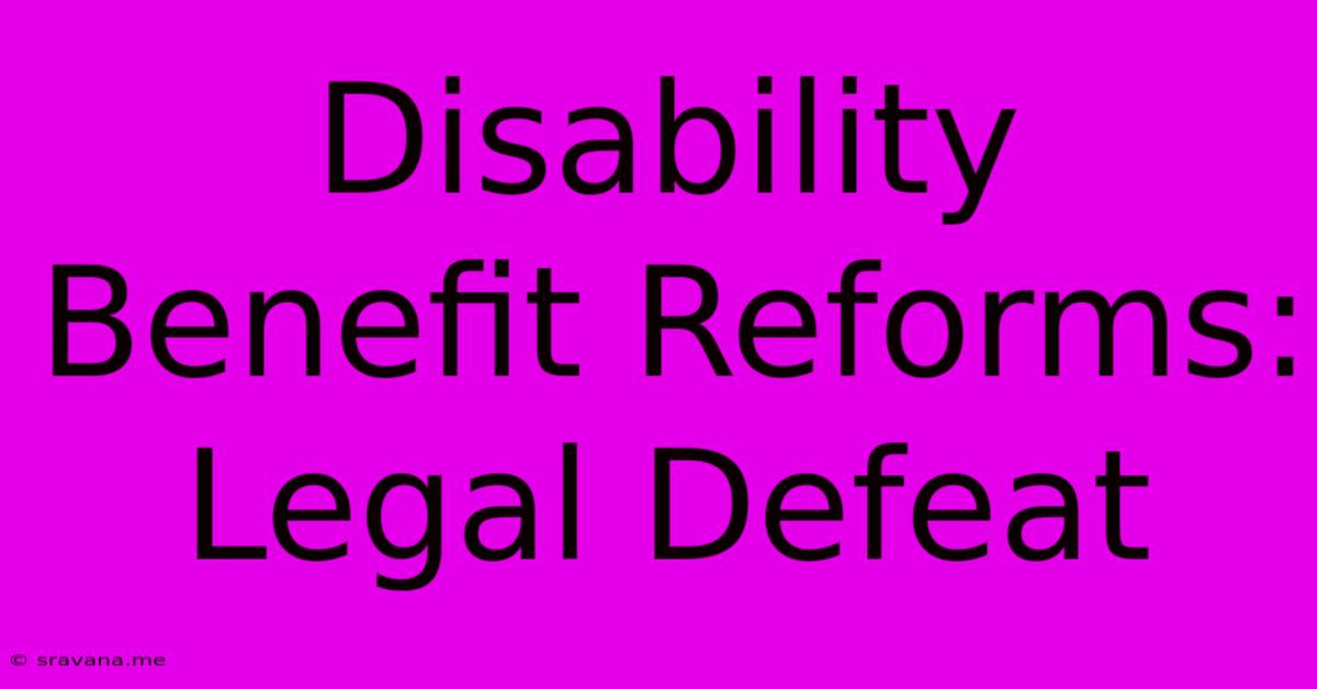 Disability Benefit Reforms: Legal Defeat