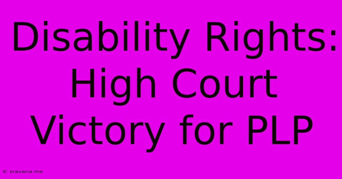 Disability Rights: High Court Victory For PLP