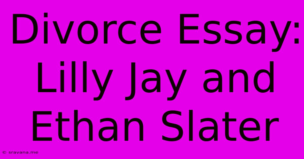 Divorce Essay: Lilly Jay And Ethan Slater