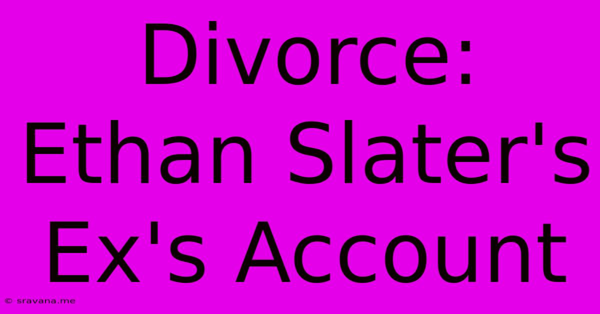 Divorce: Ethan Slater's Ex's Account