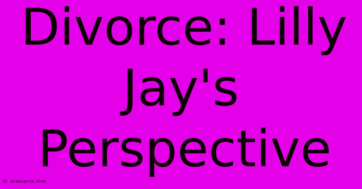 Divorce: Lilly Jay's Perspective