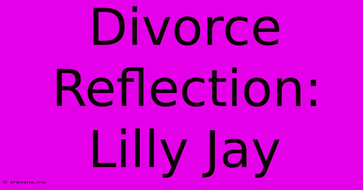 Divorce Reflection: Lilly Jay