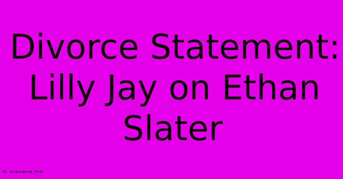 Divorce Statement: Lilly Jay On Ethan Slater