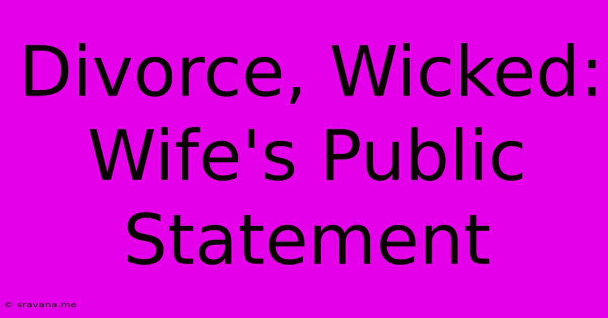 Divorce, Wicked: Wife's Public Statement