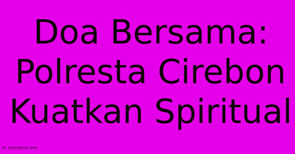 Doa Bersama: Polresta Cirebon Kuatkan Spiritual