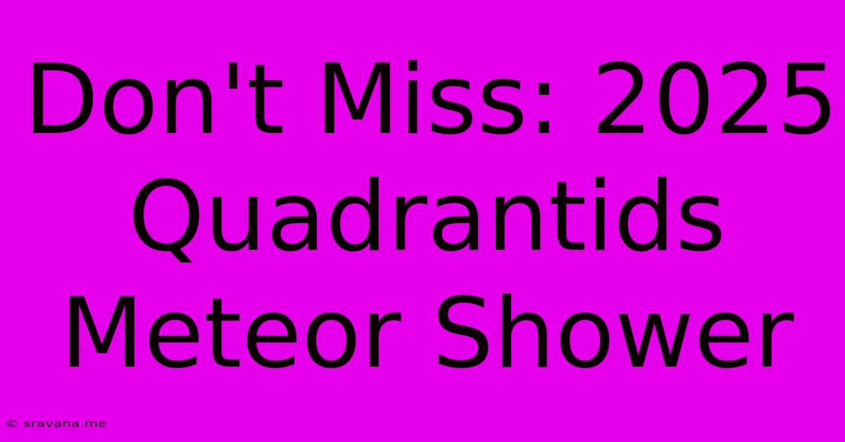 Don't Miss: 2025 Quadrantids Meteor Shower