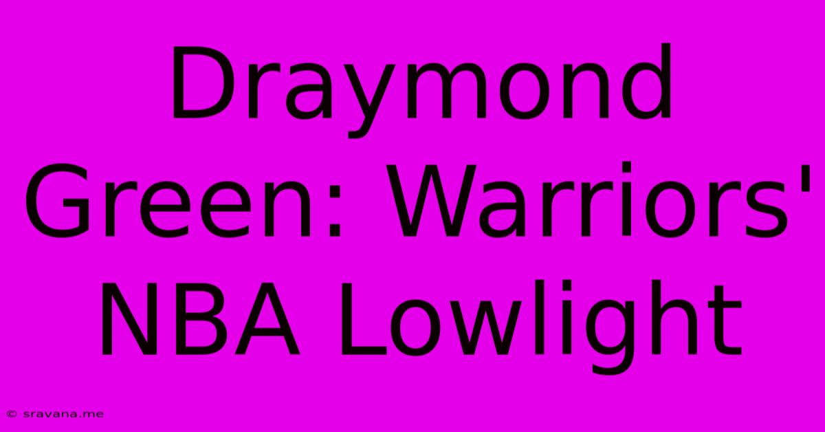 Draymond Green: Warriors' NBA Lowlight