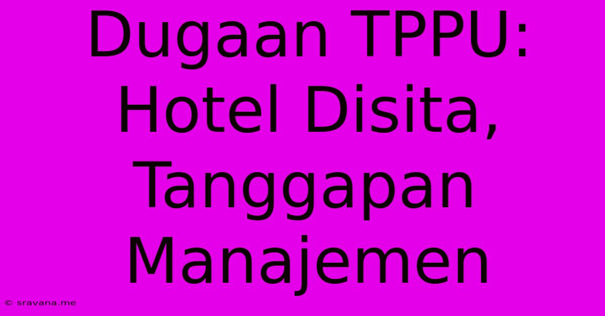 Dugaan TPPU: Hotel Disita, Tanggapan Manajemen