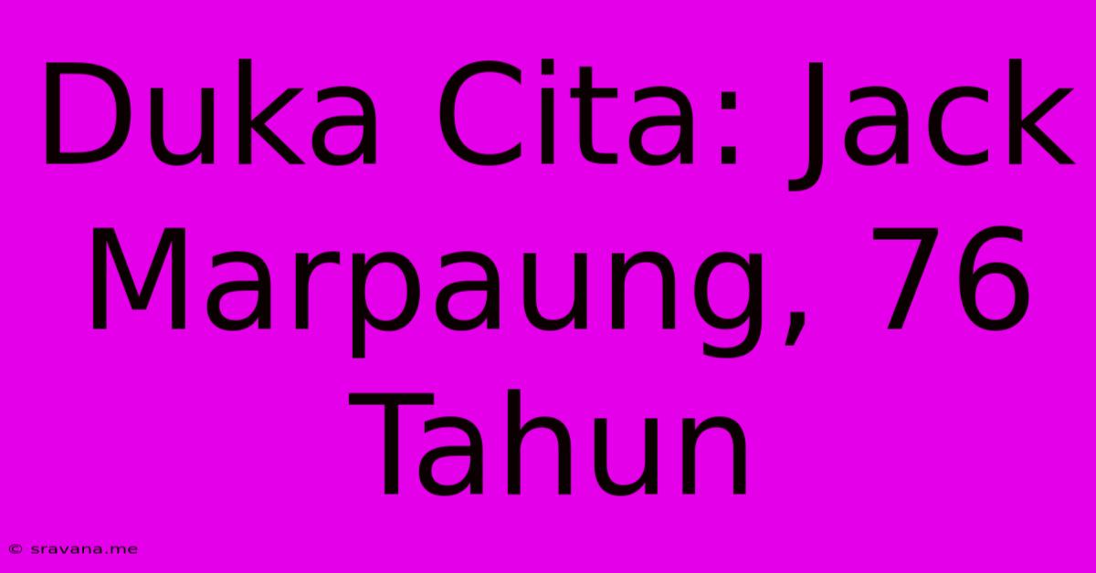 Duka Cita: Jack Marpaung, 76 Tahun