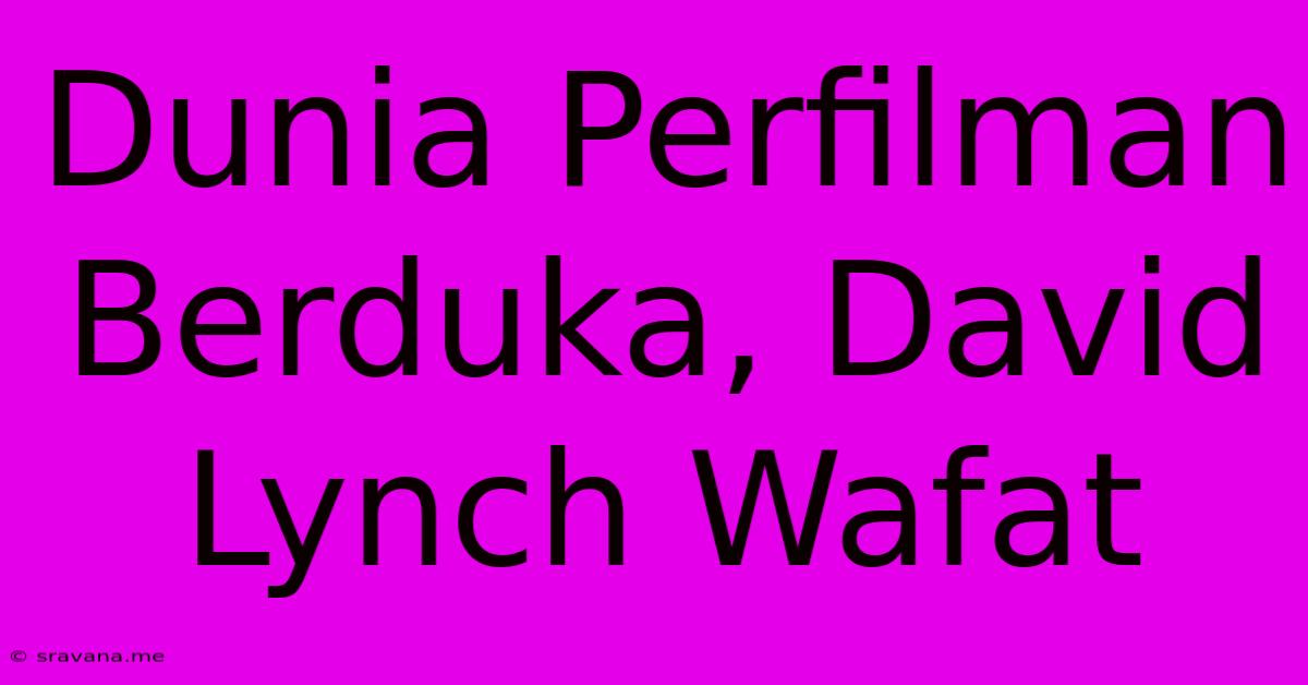 Dunia Perfilman Berduka, David Lynch Wafat