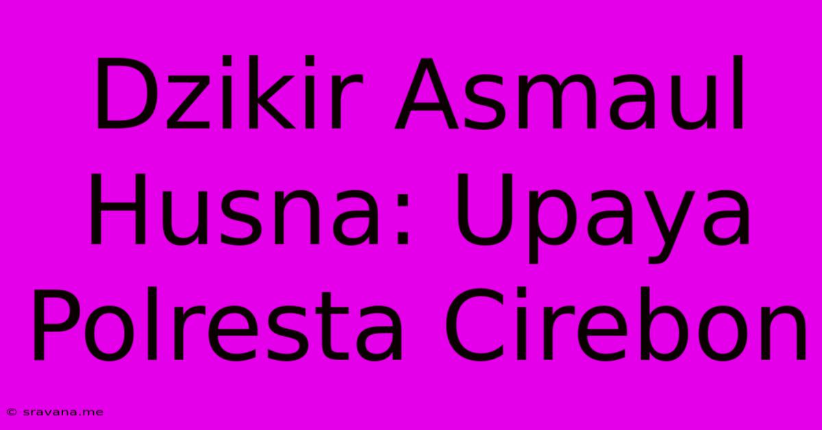 Dzikir Asmaul Husna: Upaya Polresta Cirebon