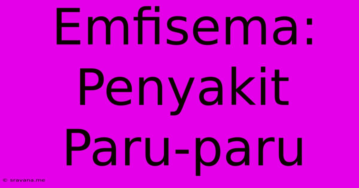 Emfisema:  Penyakit Paru-paru