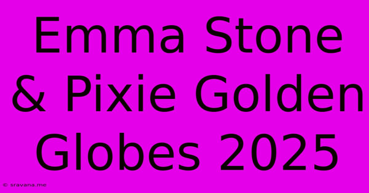 Emma Stone & Pixie Golden Globes 2025