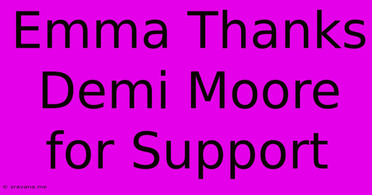 Emma Thanks Demi Moore For Support