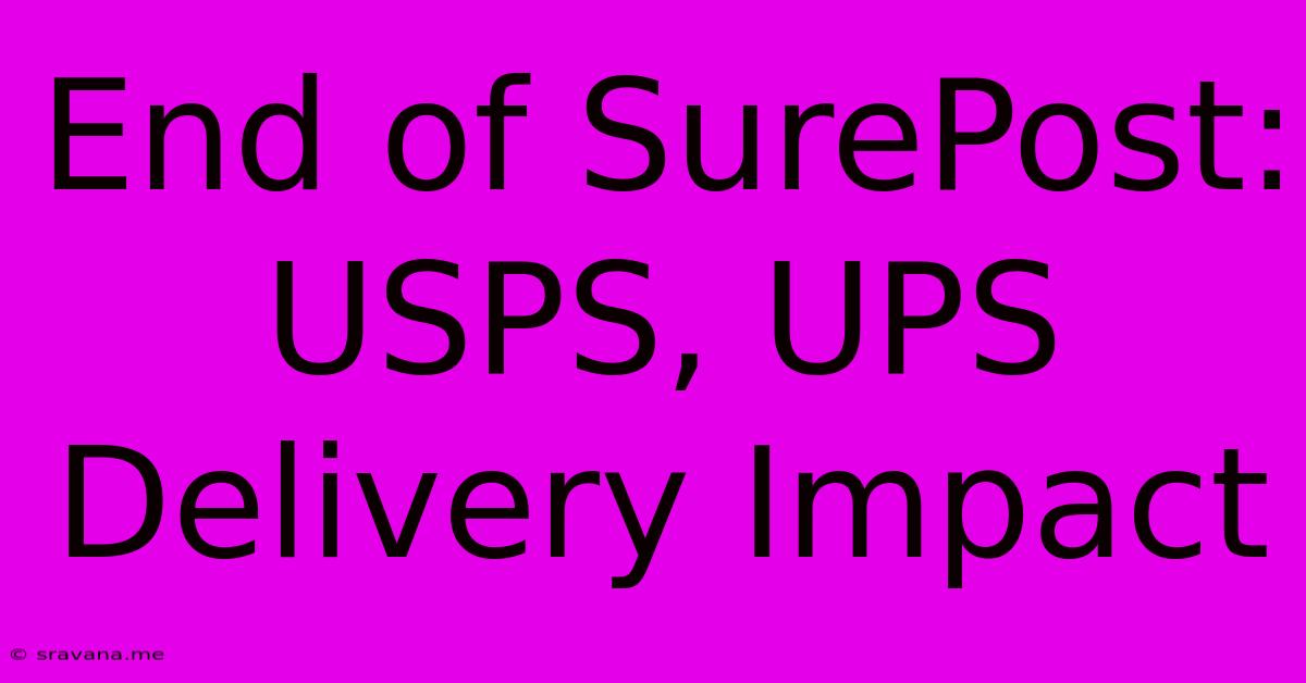 End Of SurePost: USPS, UPS Delivery Impact