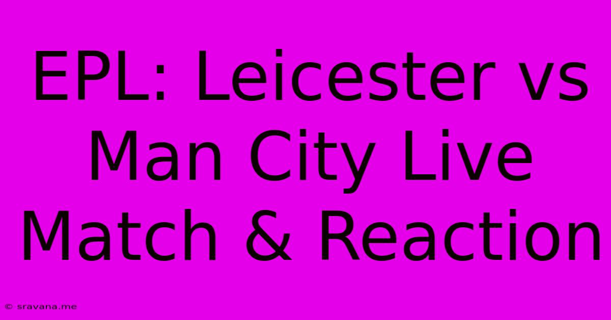 EPL: Leicester Vs Man City Live Match & Reaction