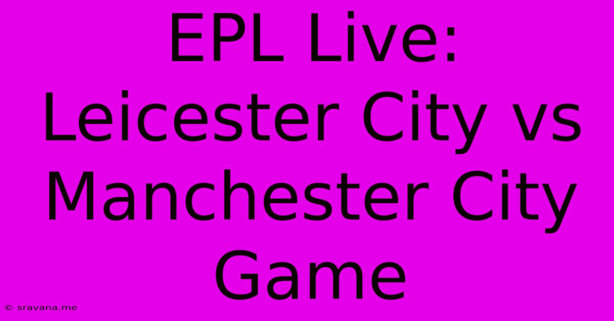 EPL Live: Leicester City Vs Manchester City Game