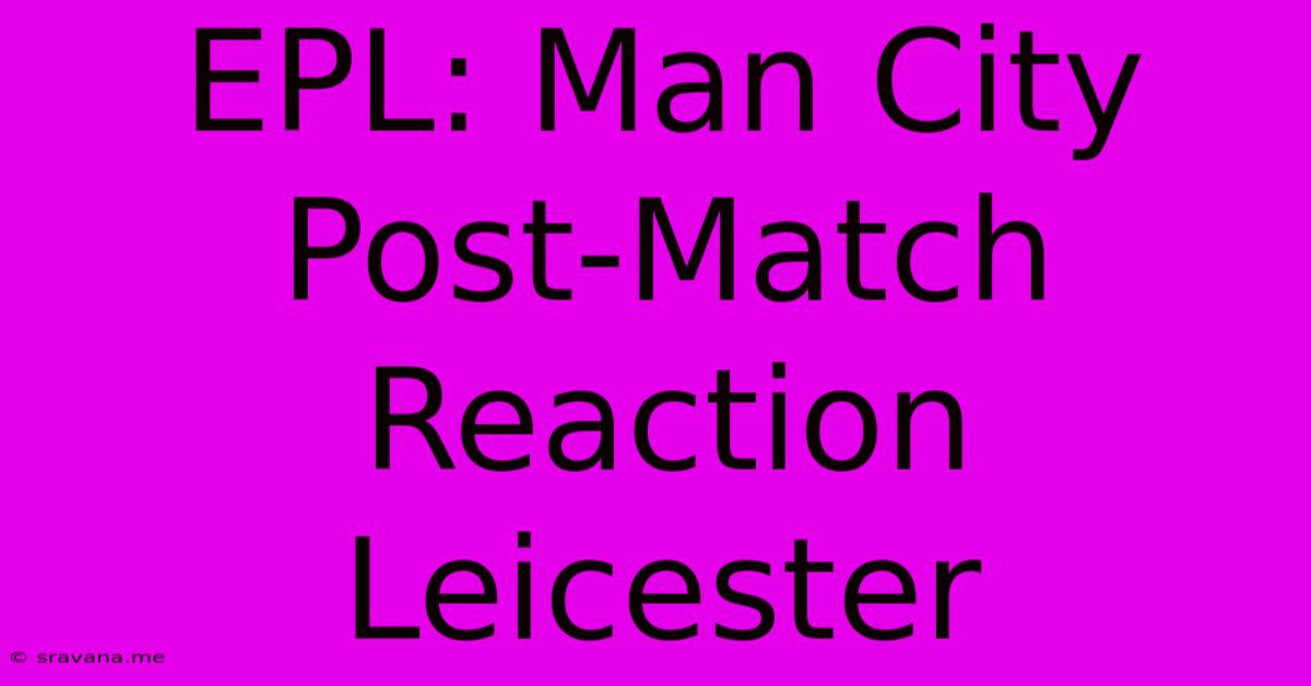 EPL: Man City Post-Match Reaction Leicester