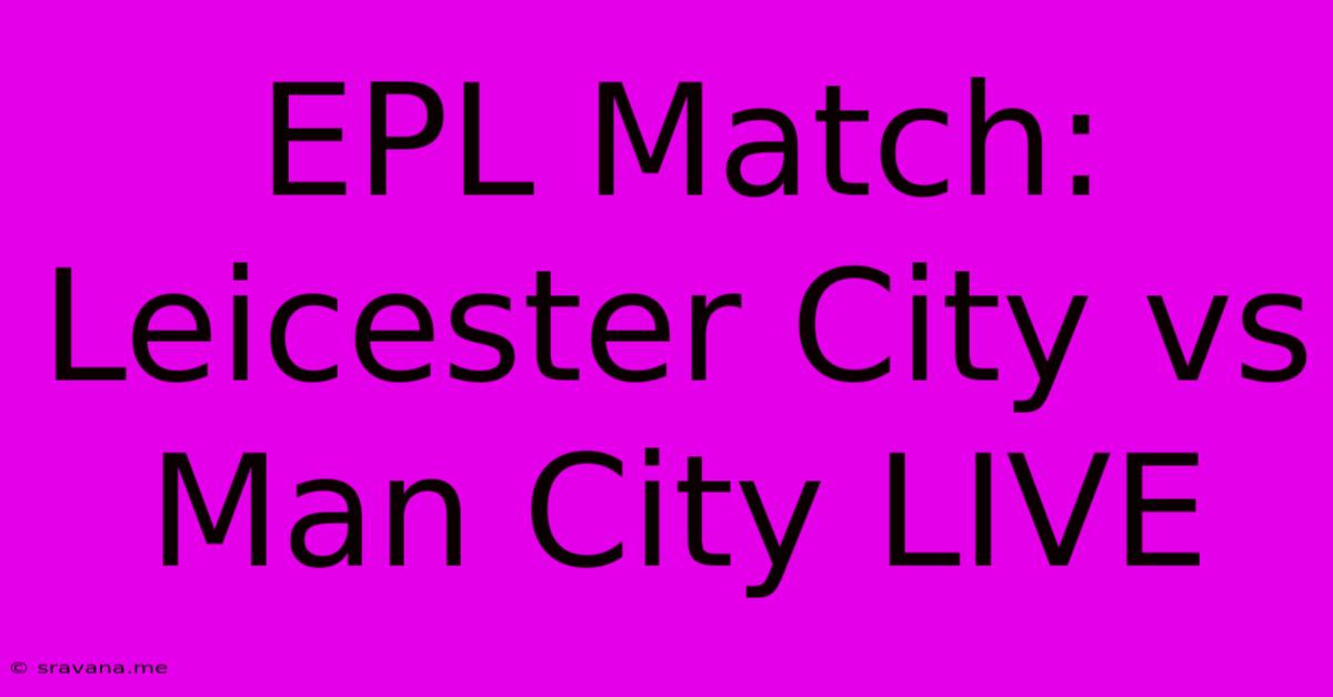 EPL Match: Leicester City Vs Man City LIVE