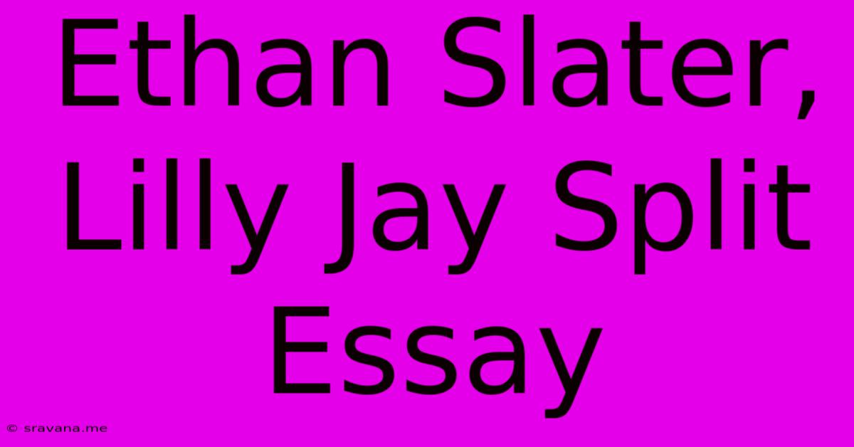 Ethan Slater, Lilly Jay Split Essay