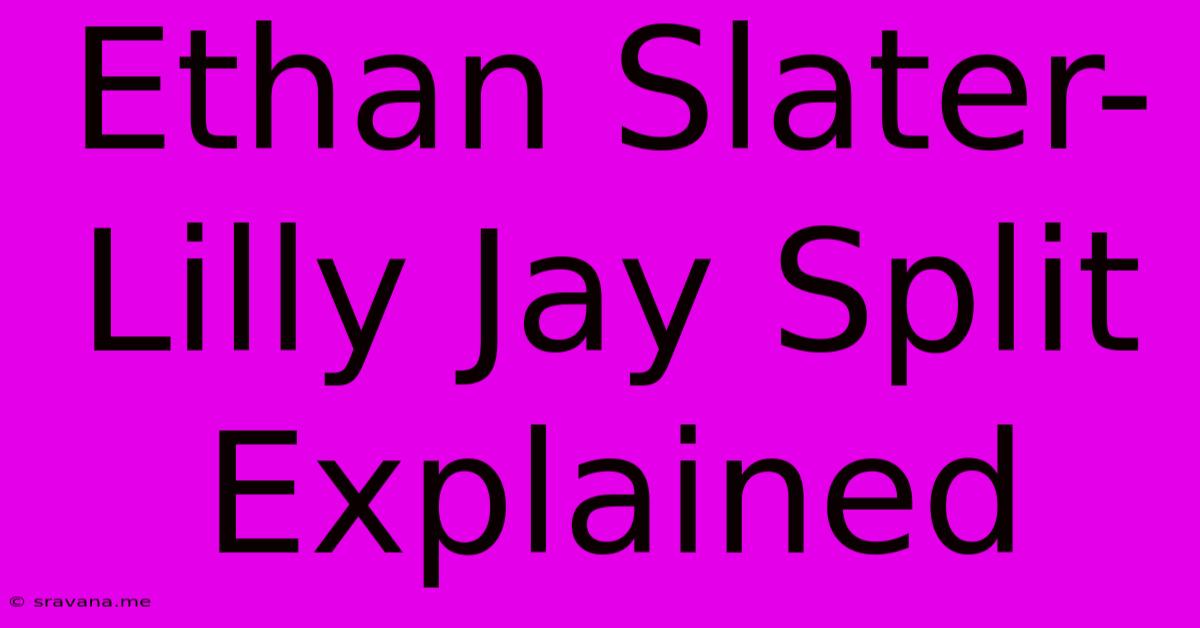 Ethan Slater-Lilly Jay Split Explained