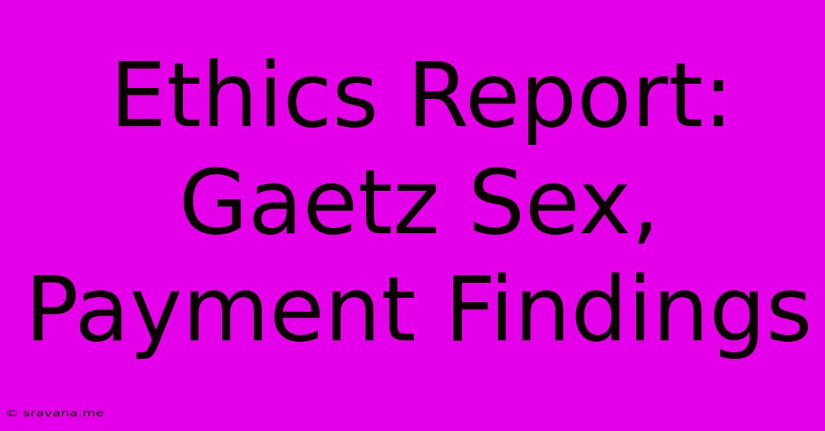 Ethics Report: Gaetz Sex, Payment Findings