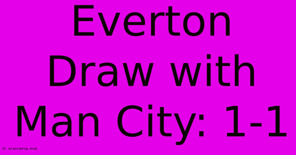 Everton Draw With Man City: 1-1