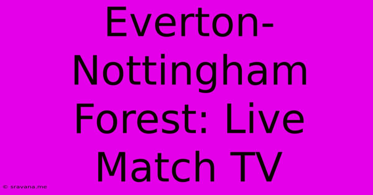 Everton-Nottingham Forest: Live Match TV