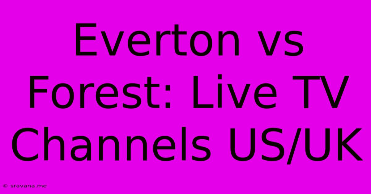 Everton Vs Forest: Live TV Channels US/UK