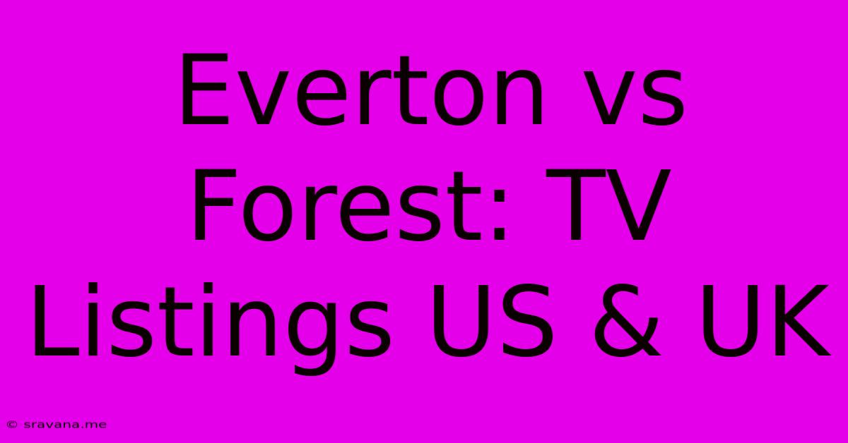 Everton Vs Forest: TV Listings US & UK