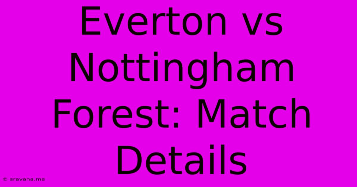 Everton Vs Nottingham Forest: Match Details