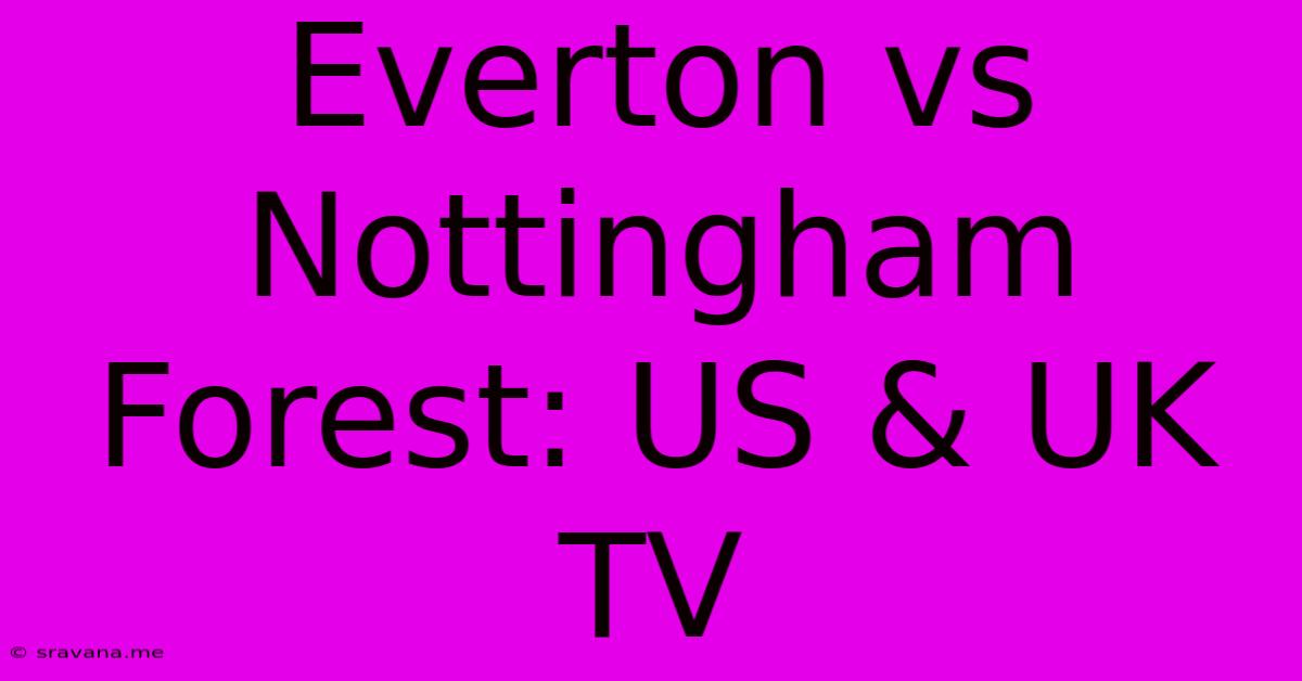 Everton Vs Nottingham Forest: US & UK TV