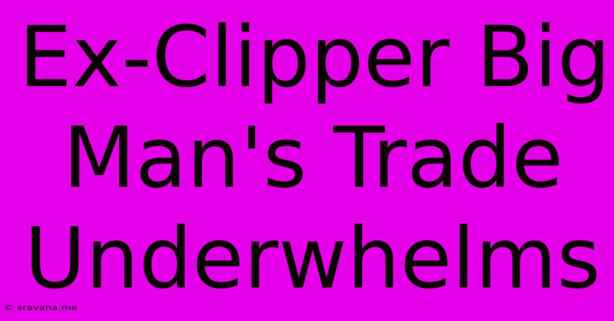 Ex-Clipper Big Man's Trade Underwhelms