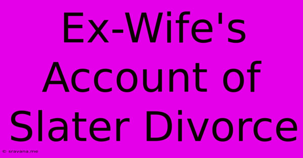 Ex-Wife's Account Of Slater Divorce