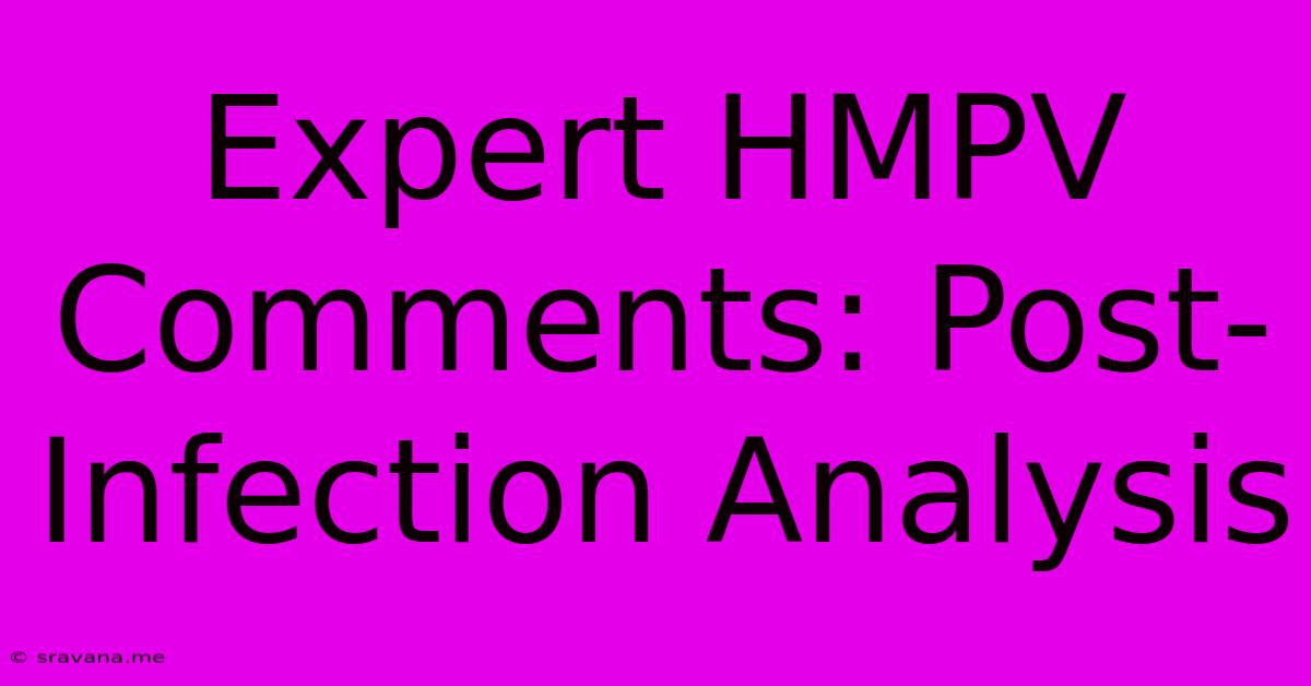 Expert HMPV Comments: Post-Infection Analysis