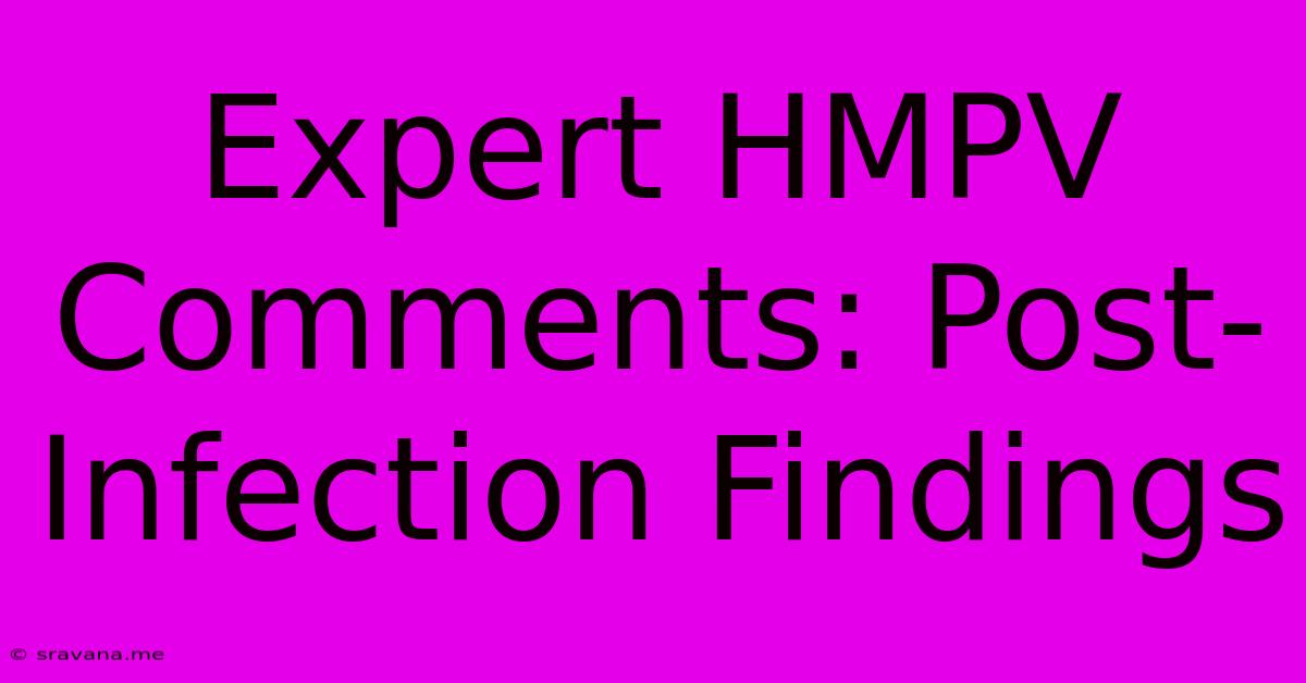 Expert HMPV Comments: Post-Infection Findings