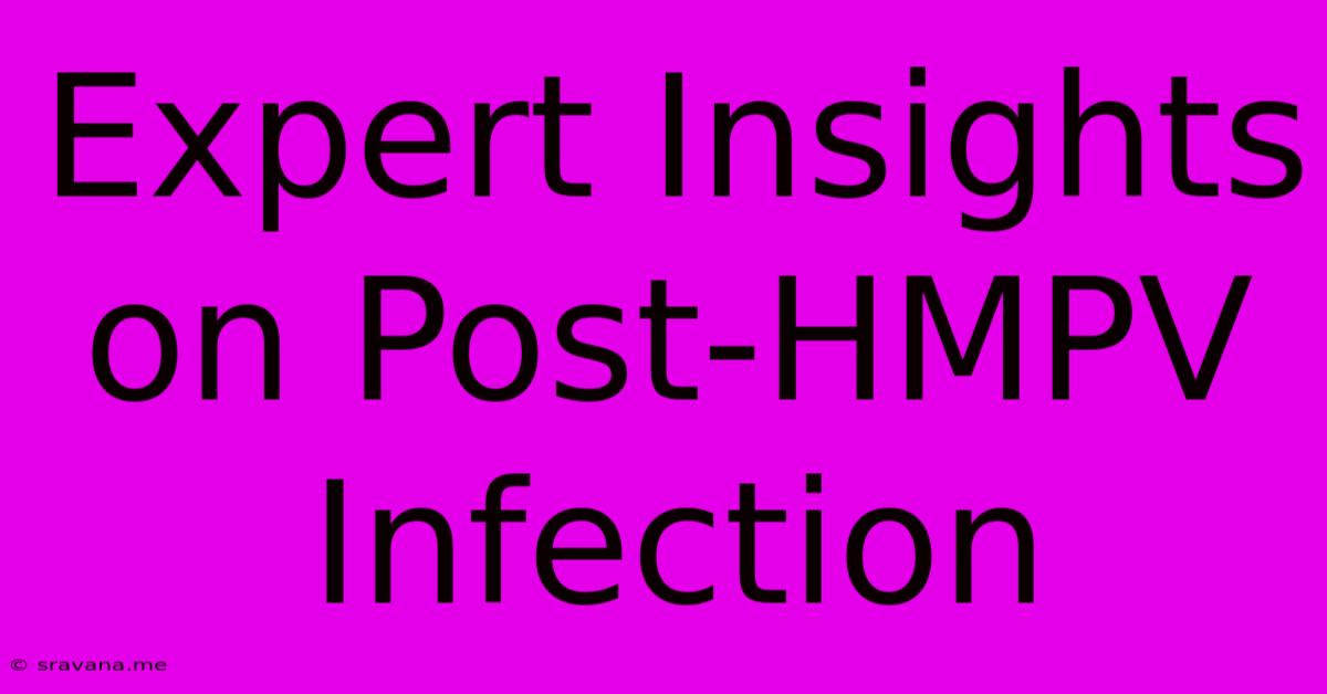 Expert Insights On Post-HMPV Infection