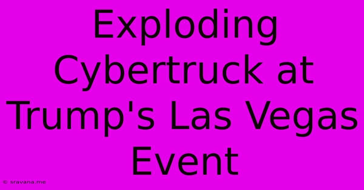 Exploding Cybertruck At Trump's Las Vegas Event