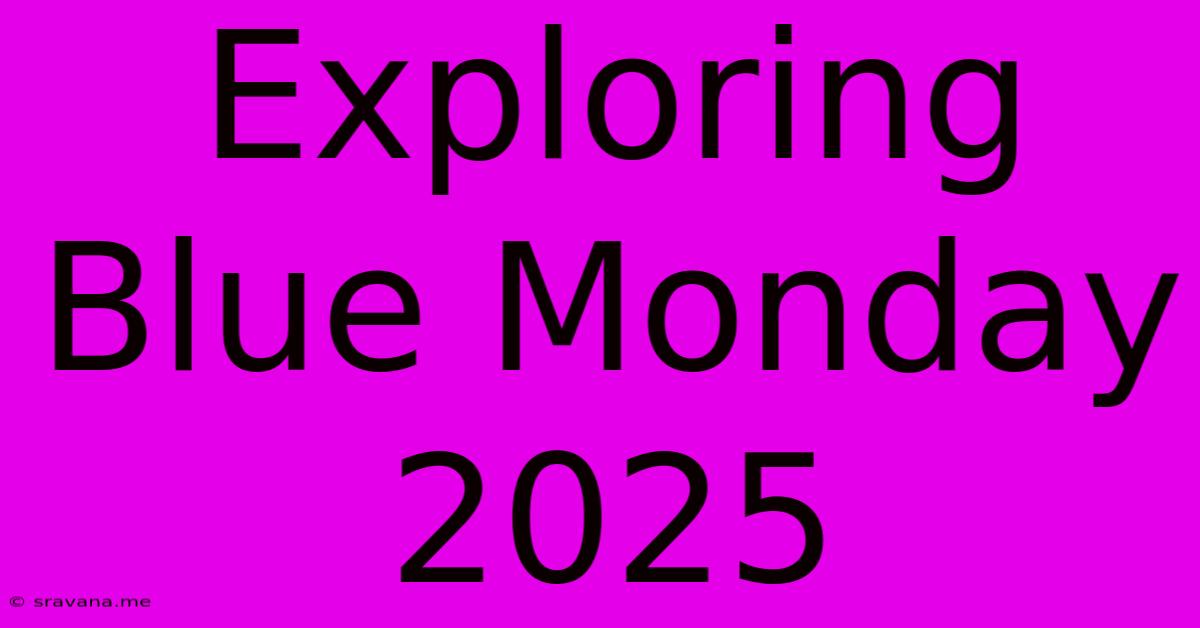 Exploring Blue Monday 2025