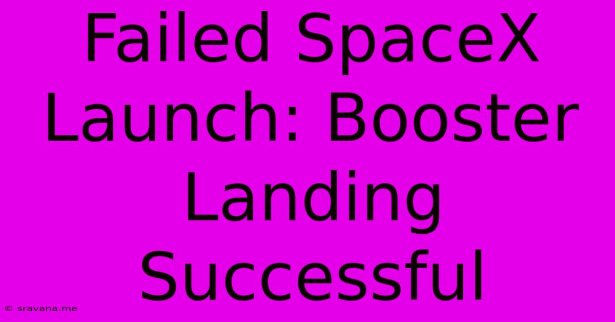 Failed SpaceX Launch: Booster Landing Successful