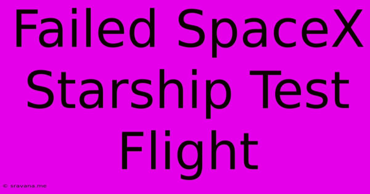 Failed SpaceX Starship Test Flight