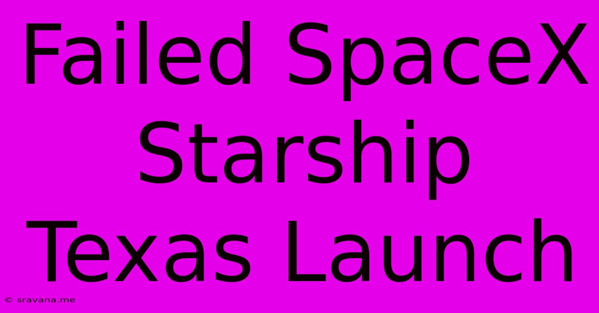 Failed SpaceX Starship Texas Launch