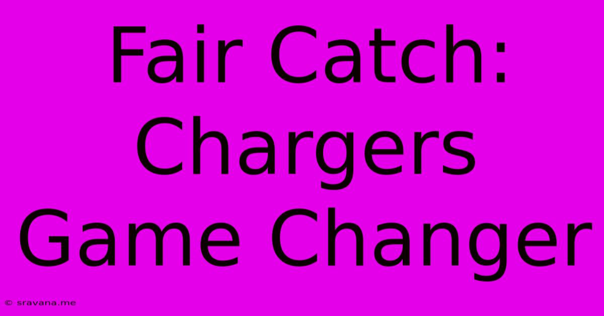 Fair Catch: Chargers Game Changer