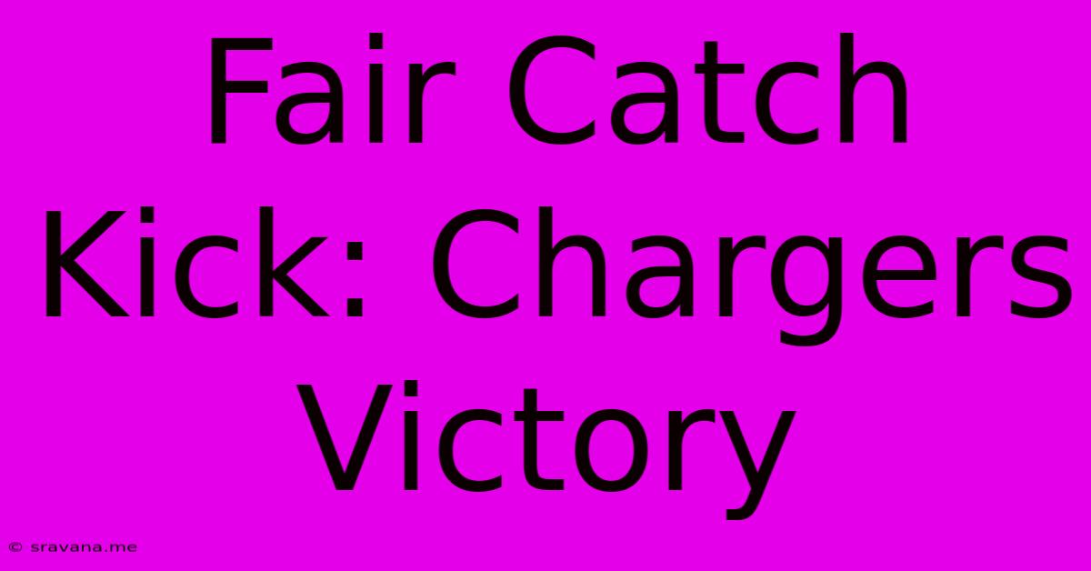 Fair Catch Kick: Chargers Victory