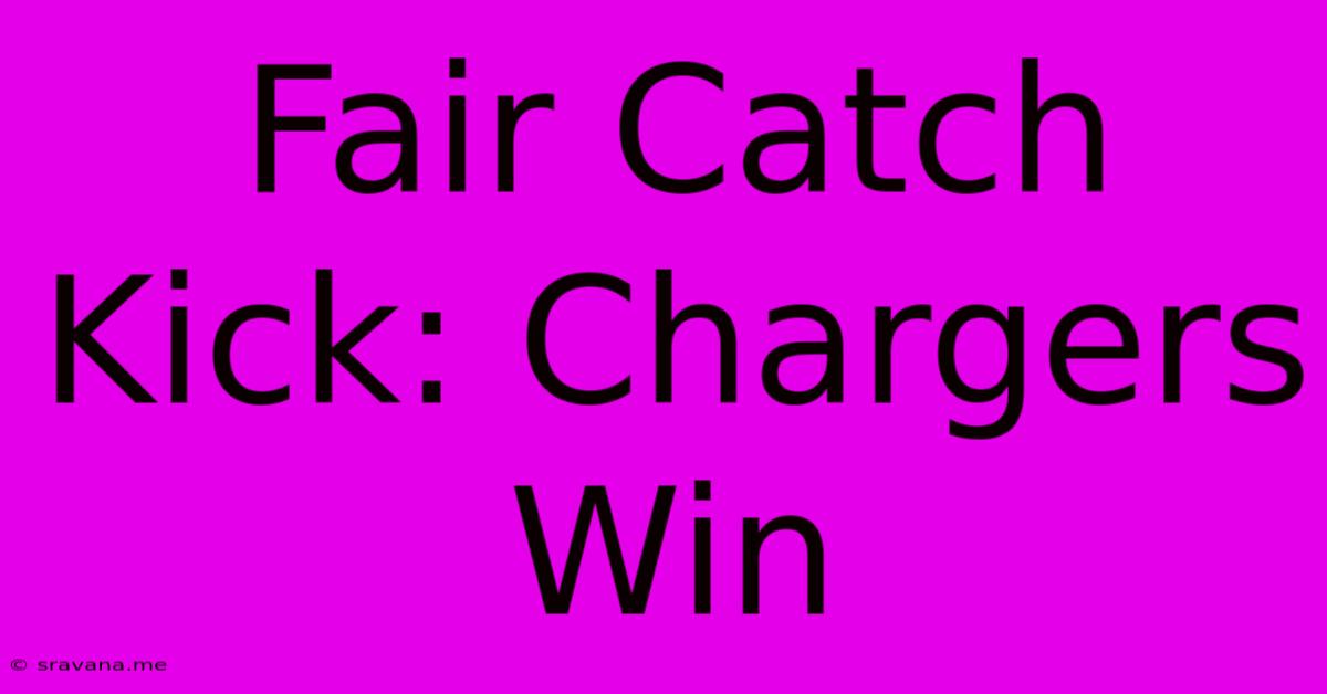 Fair Catch Kick: Chargers Win