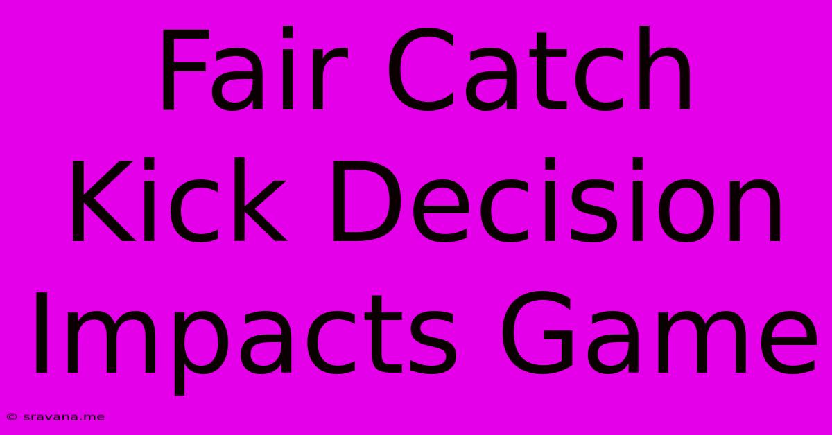 Fair Catch Kick Decision Impacts Game